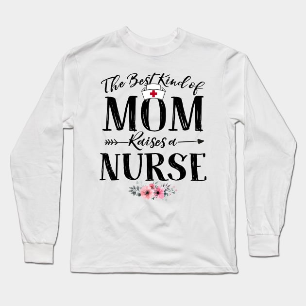 Mother's Day Gift The Best Kind Of Mom Raises A Nurse Premium T-Shirt Long Sleeve T-Shirt by Cheridle12